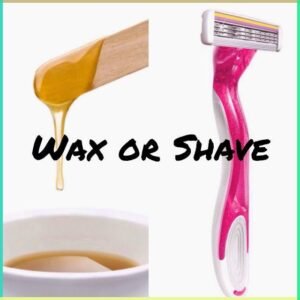 Shaving or Waxing